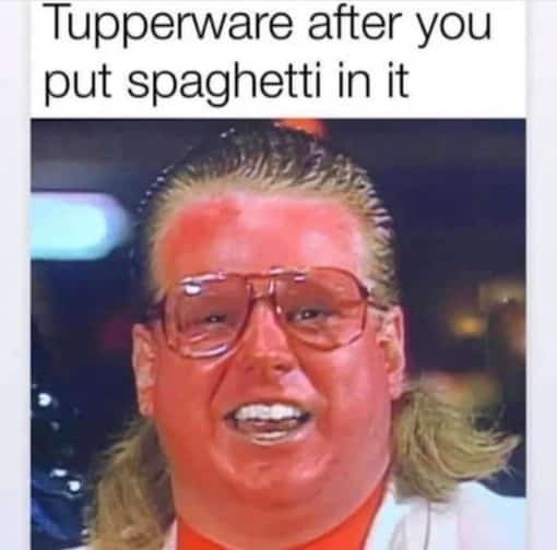 Funny, Tupperware after you put spaghetti in it