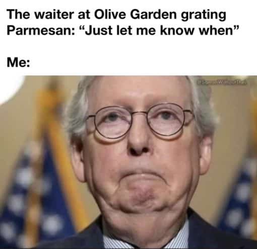 Funny, Mitch Mcconnell Memes, Political Memes, The waiter at olive Garden grating parmesan: "Just let me know when"