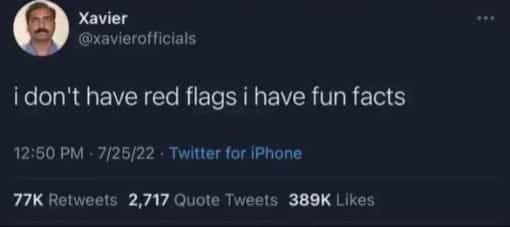 Funny, I don't have red flags. I have fun facts.