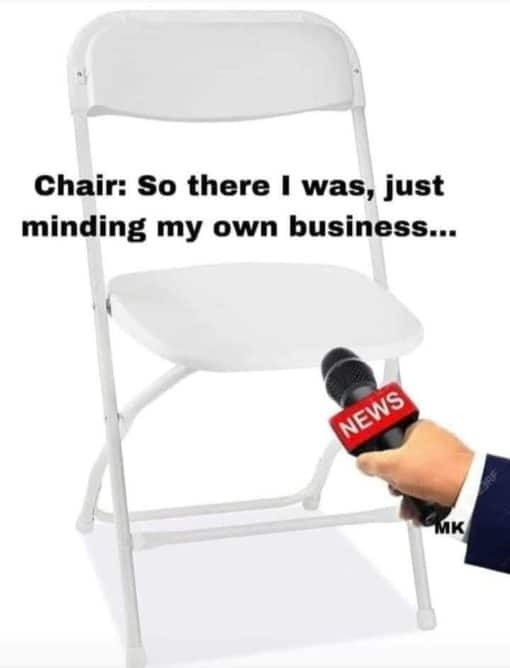 Folding Chair Justice Memes, Funny, Chair. So there I was minding my own business
