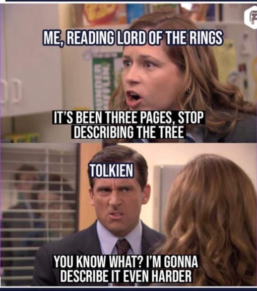 Funny, Lord of the Rings Memes, Me reading Lord of the Rings. Its been three pages. Stop describing the tree