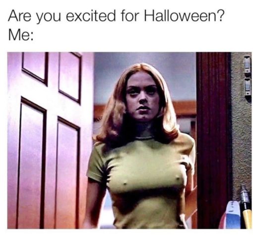 Funny, Are you excited about Halloween? Me