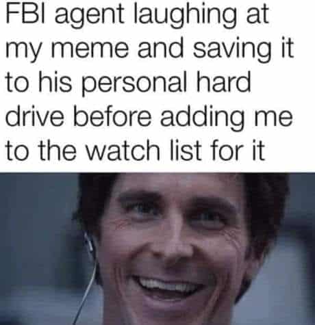 Christian Bale Memes, Funny, FBI agent laughing at my meme and saving it to his personal hard drive before adding me to the watch list