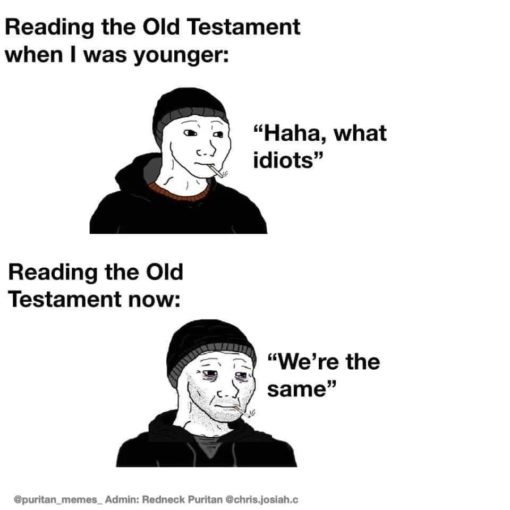 Religious Memes, Reading the old testament when I was younger vs reading it now