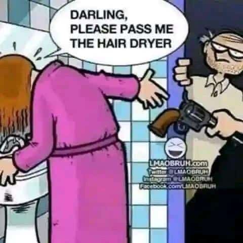 Funny, Relationship Memes, Darling please pass me the hair dryer