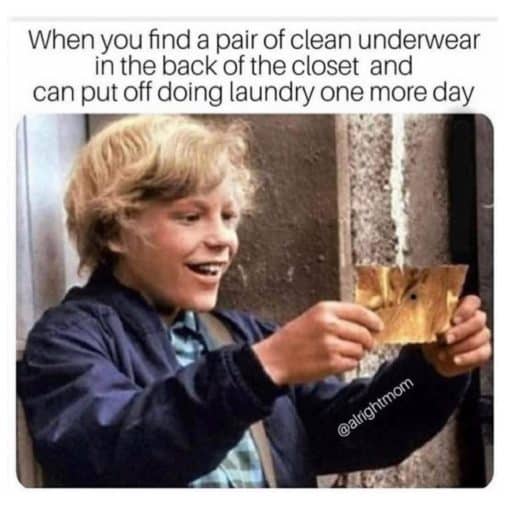 Famous Movie Scene, Funniest Memes, Golden Ticket Memes, When you find a pair of clean underwear in the back of the closet and can put off doing the laundry one more day