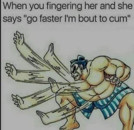 Funniest Memes, Relationship Memes, Sex Memes, Video Game Memes, When you're fingering her and she says "go faster I'm bout to cum"