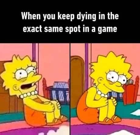 Funniest Memes, Simpsons Memes, Video Game Memes, When you keep dying at the exact same spot in a game