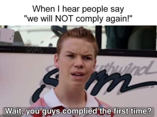 Funniest Memes, Wait You Guys Memes, When I hear people say "we will NOT comply again!"