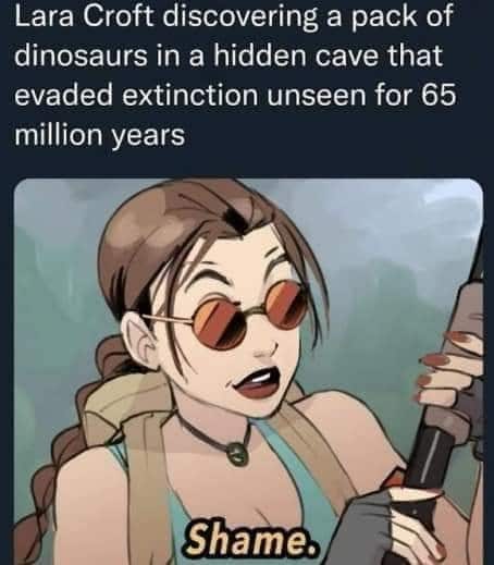 Funniest Memes, Video Game Memes, Lara Croft discovering a pack of “dinosaurs in a hidden cave that “evaded extinction unseen for 65 “million years