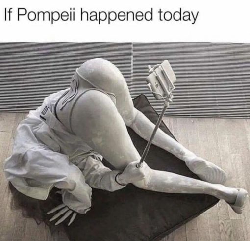 Funniest Memes, Pop Culture Memes, If Pompeii happened today - died taking butt selfie