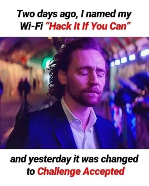 Code Memes, Funniest Memes, WHy did I do that - Two days ago, | named my Wi-Fi “Hack It If You Can” - and yesterday it was changed to Challenge Accepted