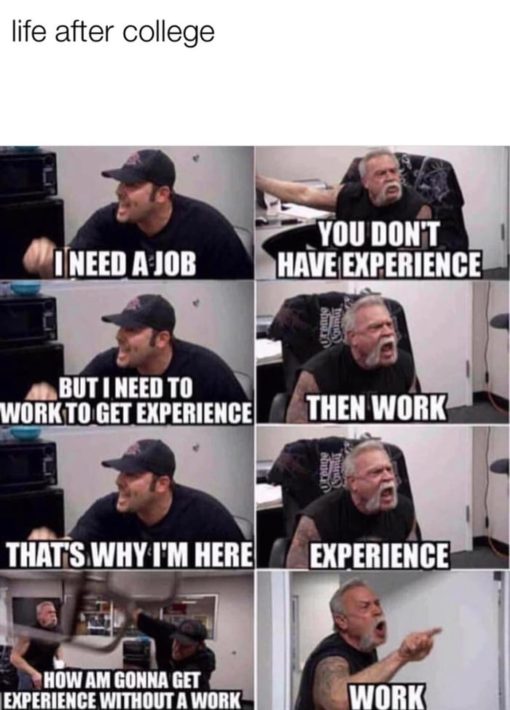 American Chopper Argument, Funniest Memes, Catch-22 work needing work experience to get work
