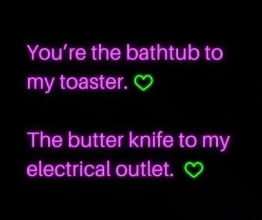 Funniest Memes, Relationship Memes, You're the bathtub to my toaster