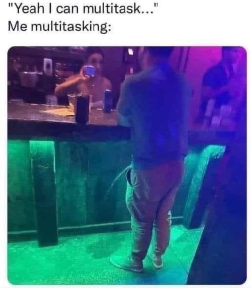 Drinking Memes, Funniest Memes, Gross, Yeah I can multitask - guy peeing on bar floor while ordering drink