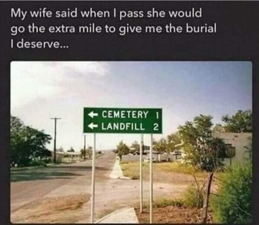 Funniest Memes, Relationship Memes, Wife buries me in landfill going extra mile