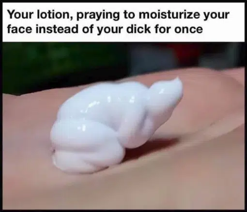 Funniest Memes, Sex Memes, Lotion in the prayer position