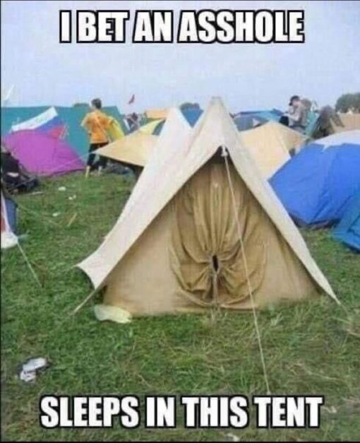 Funniest Memes, Gross, I bet an asshole sleeps in this tent