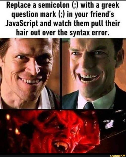 Code Memes, Funniest Memes Replace a semicolon  with a greek question mark  in your
