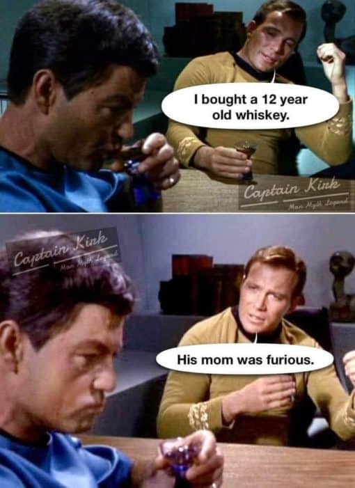 Dad Joke Memes, Funniest Memes, Star Trek Memes I bought a 12 year old whiskey His mom was furious Captain