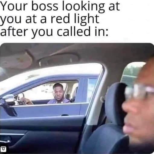 Funniest Memes, Work Memes Your boss looking at you at a red light after you called