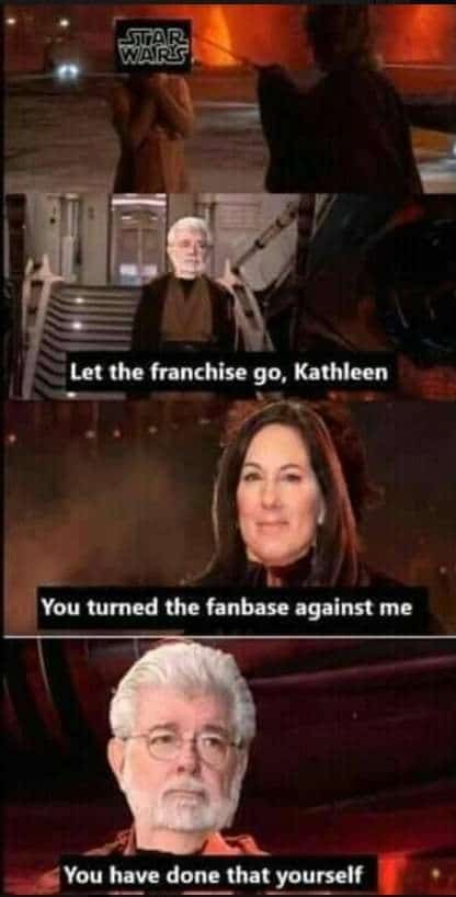 Funniest Memes, Star Wars Memes Let the franchise go Kathleen You turned the fanbase against me You