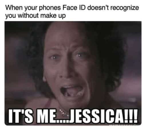 Funniest Memes, Tech Memes When your phones Face ID doesnt recognize you without make up ITS