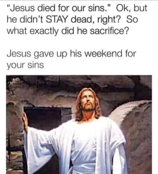 Christian Memes, Funniest Memes, Religious Memes Jesus gave up his weekend