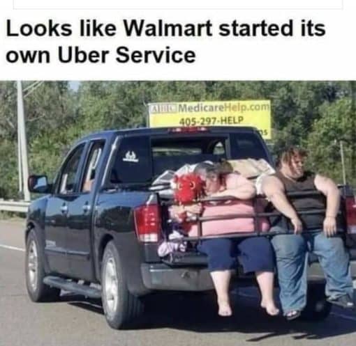 Fat Joke Memes, Funniest Memes, Hoosier Memes, Walmart Memes Looks like Walmart started its own Uber Service MedicareHelp com405 297 HELP
