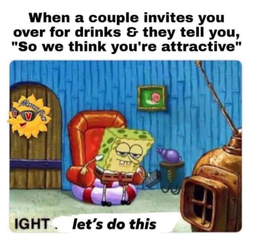 Funniest Memes, Sex Memes, SpongeBob Memes When a couple invites you over for drinks   they tell