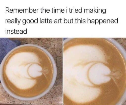 Funniest Memes, Penis Memes Remember the time i tried making really good latte art but this