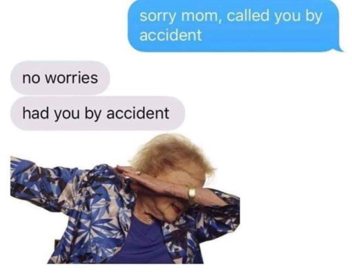 Family Memes, Funniest Memes sorry mom called you by accident no worries had you by accident