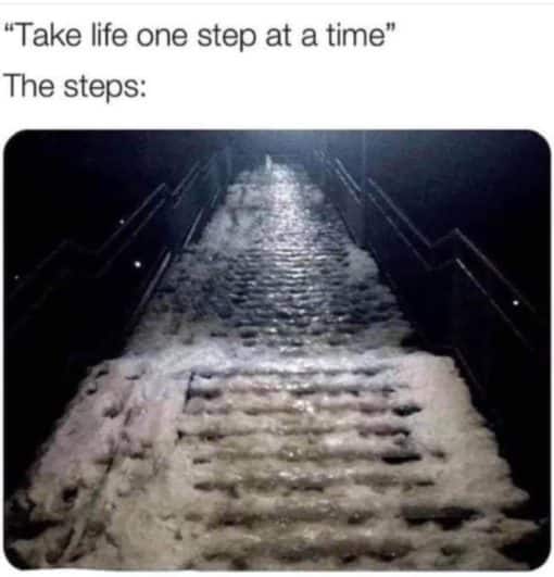 Funniest Memes, Life Memes Take life one step at a time
