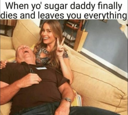 Funniest Memes, Sugar Daddy Memes When yo  sugar daddy finally dies and leaves you everything