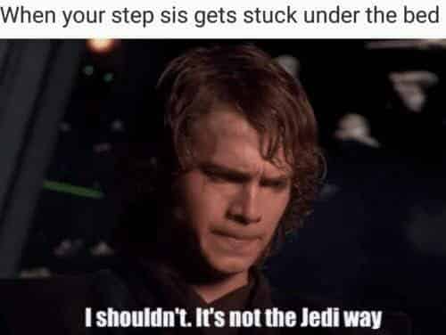 Funniest Memes, Incest Memes, Porn Memes, Star Wars Memes When your step sis gets stuck under the bed I shouldn t
