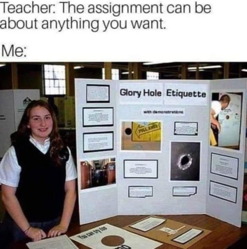 Funniest Memes, Oral Sex Memes, School Memes, Science Memes Teacher  The assignment can be about anything you want Me Glory