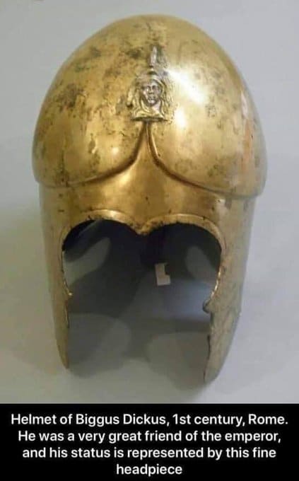 Funniest Memes, Penis Memes Helmet of Biggus Dickus  1st century  Rome He was a