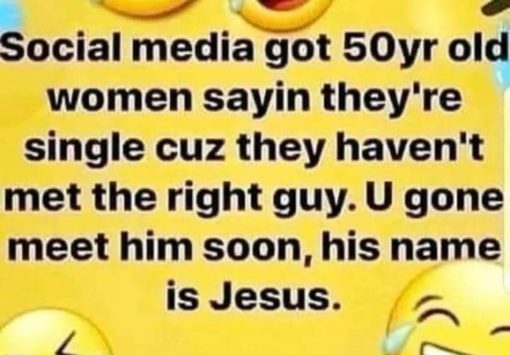 Funniest Memes, Getting Old Memes, Relationship Memes Social media got 50yr old women sayin they re single cuz they