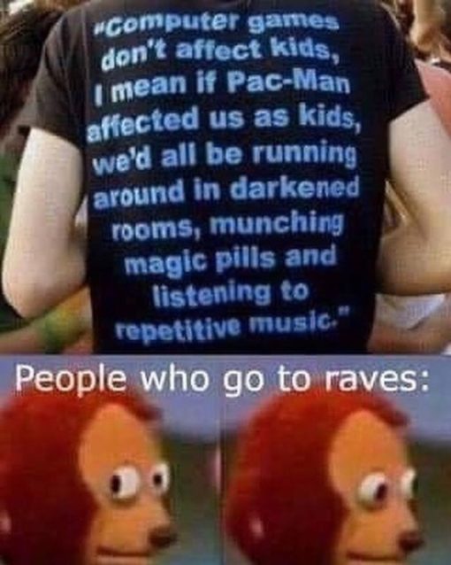 Drugs Memes, Funniest Memes, Party Memes Computer games don t affect kids  I mean if Pac Man