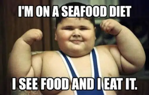 Fat Joke Memes, Funniest Memes I M ON A SEAFOOD DIETI SEE FOOD AND I EAT IT