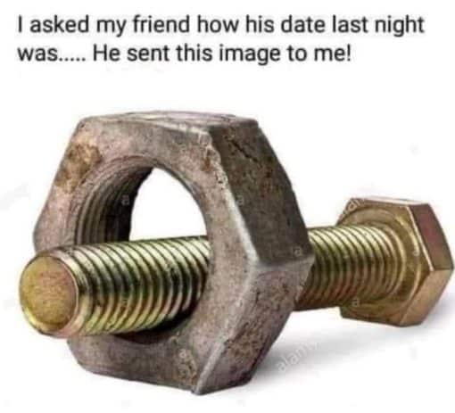 Funniest Memes, Sex Memes I asked my friend how his date last night was  