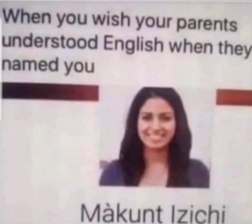 Funniest Memes, Funny Name Memes Wish your parents understood English