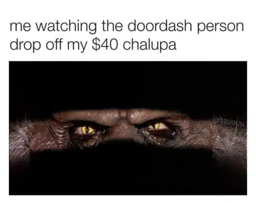 Funniest Memes, Introvert Memes me watching the doordash person drop off my  40 chalupa
