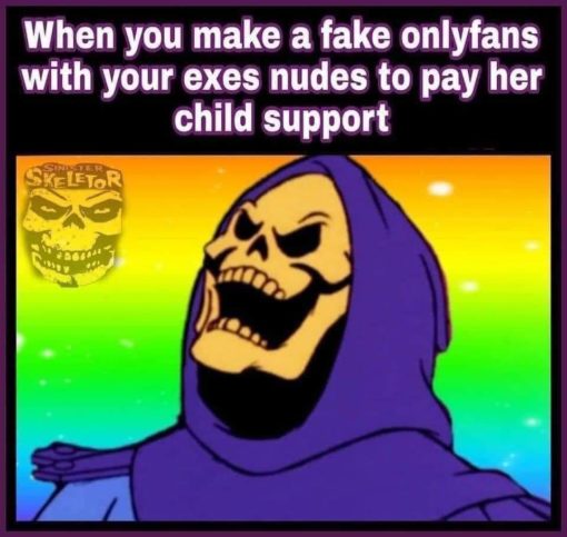 Funniest Memes, OnlyFans Memes, Skeletor Memes When you make a fake onlyfans with your exes nudes to pay