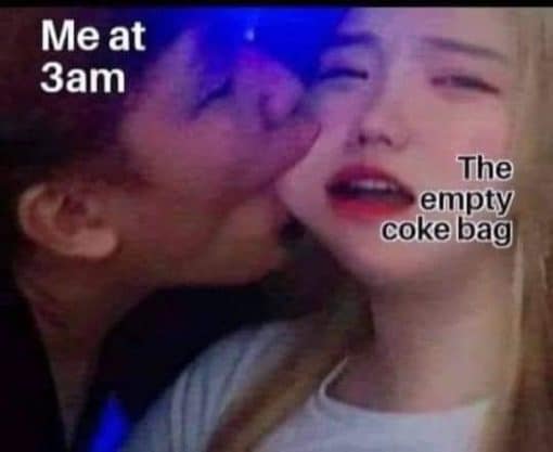 Drugs Memes, Funniest Memes, Party Memes  Me at 3am   The empty coke bag  