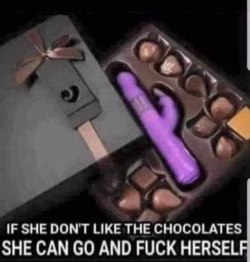 Funniest Memes, Masterbation Memes, Valentines Day Memes  IF SHE DON T LIKE THE CHOCOLATES SHE CAN GO AND
