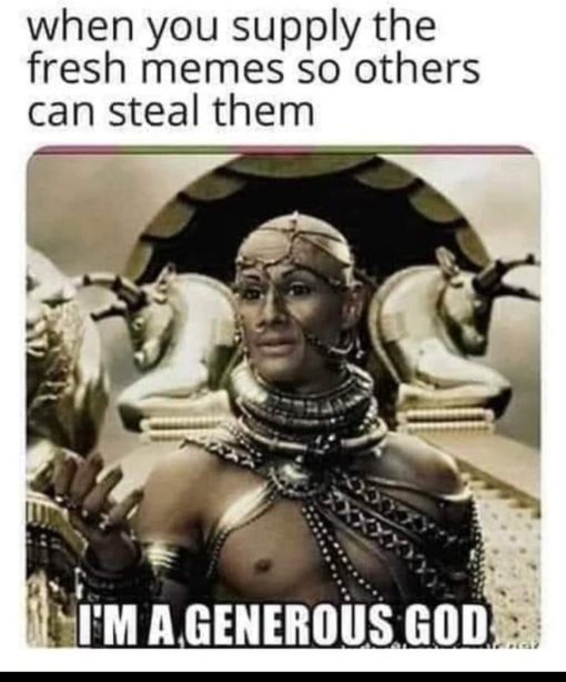 Funniest Memes, Meme Lord Memes  when you supply the fresh memes so others can steal them