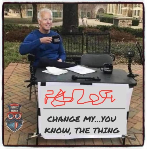 Joe Biden  CHANGE MY   YOU KNOW  THE THING  