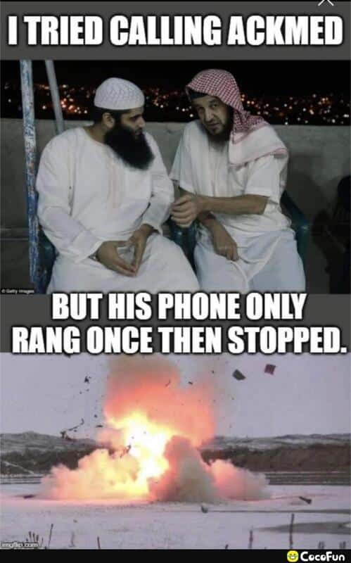 Muslim Memes  I TRIED CALLING ACKMED  BUT HIS PHONE ONLY RANG ONCE