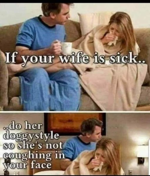Asshole Memes, Funniest Memes, Jerk Memes If your wife is sick
